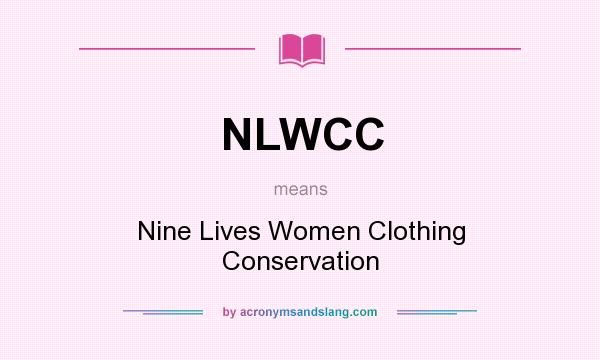 What does NLWCC mean? It stands for Nine Lives Women Clothing Conservation