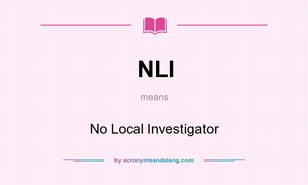 What does NLI mean? It stands for No Local Investigator