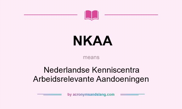 What does NKAA mean? It stands for Nederlandse Kenniscentra Arbeidsrelevante Aandoeningen