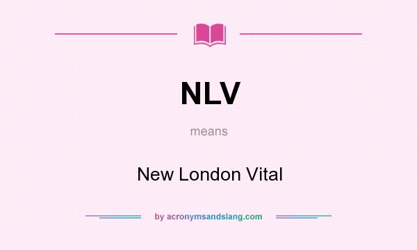 What does NLV mean? It stands for New London Vital