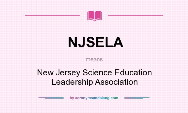 What does NJSELA mean? It stands for New Jersey Science Education Leadership Association