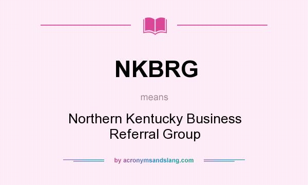 What does NKBRG mean? It stands for Northern Kentucky Business Referral Group