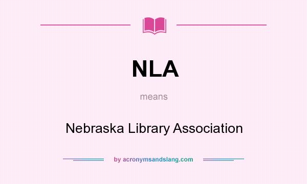 What does NLA mean? It stands for Nebraska Library Association