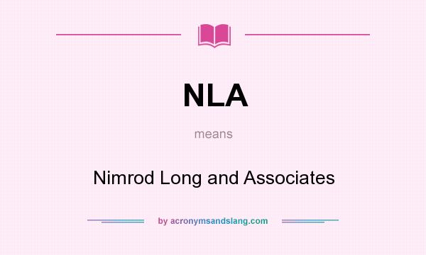 What does NLA mean? It stands for Nimrod Long and Associates