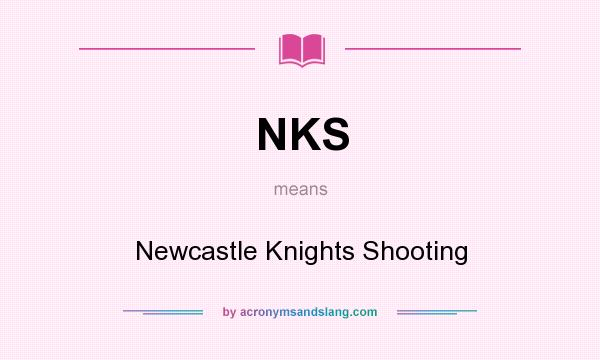 What does NKS mean? It stands for Newcastle Knights Shooting