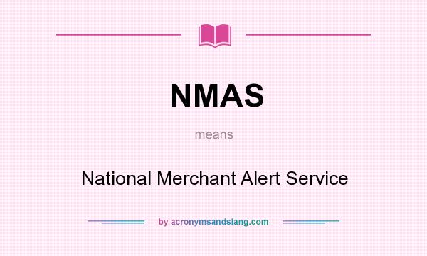 What does NMAS mean? It stands for National Merchant Alert Service