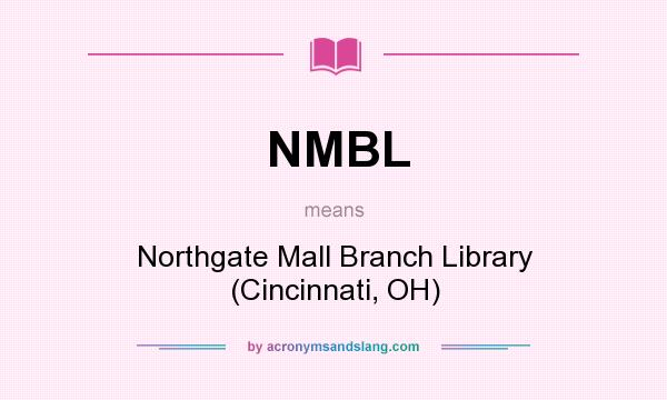 What does NMBL mean? It stands for Northgate Mall Branch Library (Cincinnati, OH)