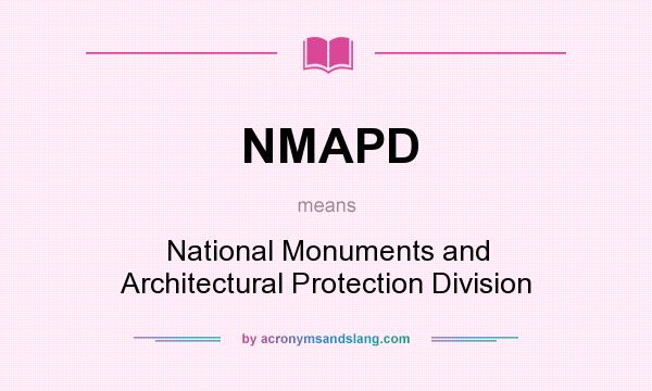 What does NMAPD mean? It stands for National Monuments and Architectural Protection Division
