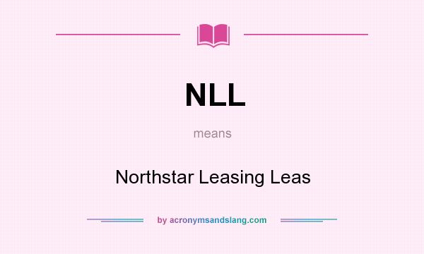 What does NLL mean? It stands for Northstar Leasing Leas