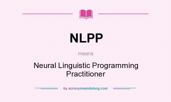 What does NLPP mean? It stands for Neural Linguistic Programming Practitioner