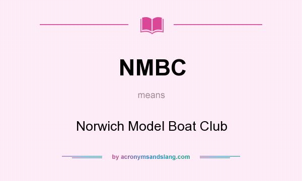 What does NMBC mean? It stands for Norwich Model Boat Club