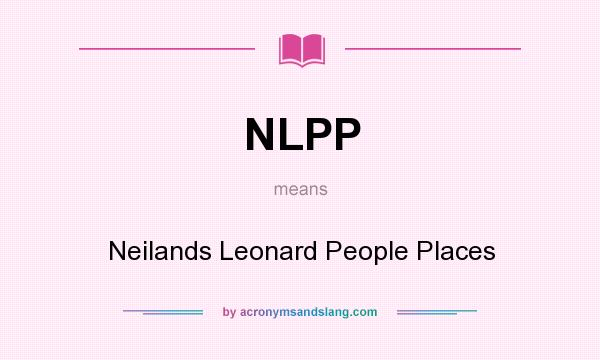What does NLPP mean? It stands for Neilands Leonard People Places