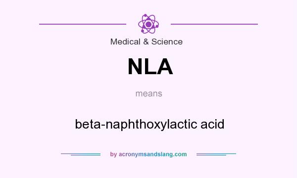 What does NLA mean? It stands for beta-naphthoxylactic acid