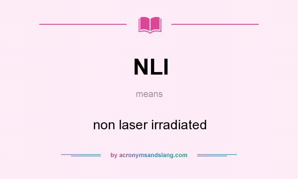 What does NLI mean? It stands for non laser irradiated