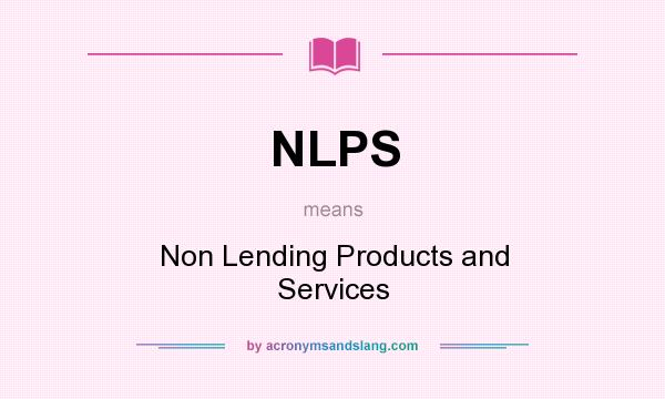 What does NLPS mean? It stands for Non Lending Products and Services