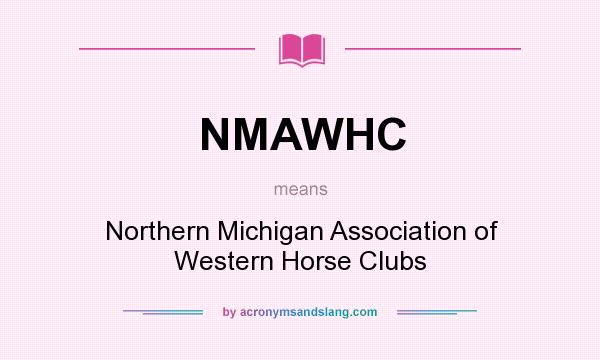 What does NMAWHC mean? It stands for Northern Michigan Association of Western Horse Clubs