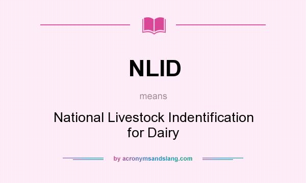 What does NLID mean? It stands for National Livestock Indentification for Dairy
