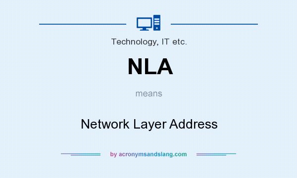 What does NLA mean? It stands for Network Layer Address