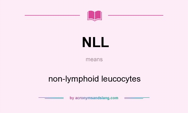 What does NLL mean? It stands for non-lymphoid leucocytes