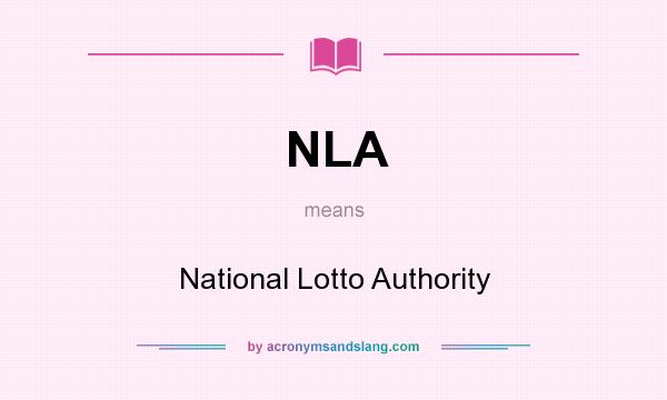 What does NLA mean? It stands for National Lotto Authority