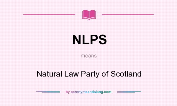 What does NLPS mean? It stands for Natural Law Party of Scotland