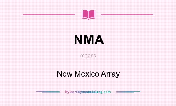 What does NMA mean? It stands for New Mexico Array