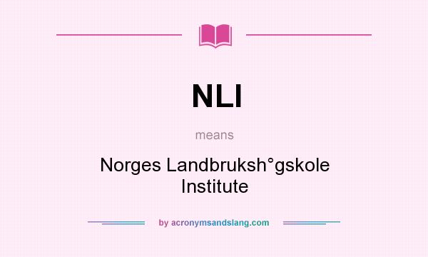 What does NLI mean? It stands for Norges Landbruksh°gskole Institute