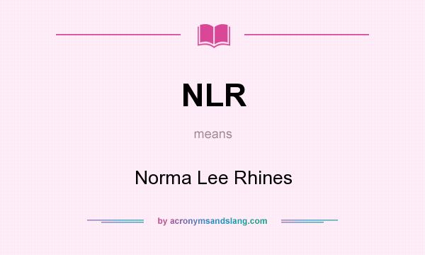 What does NLR mean? It stands for Norma Lee Rhines