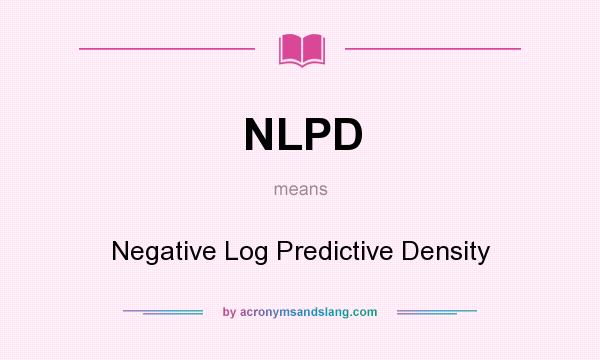 What does NLPD mean? It stands for Negative Log Predictive Density