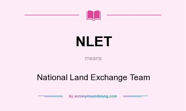 What does NLET mean? It stands for National Land Exchange Team