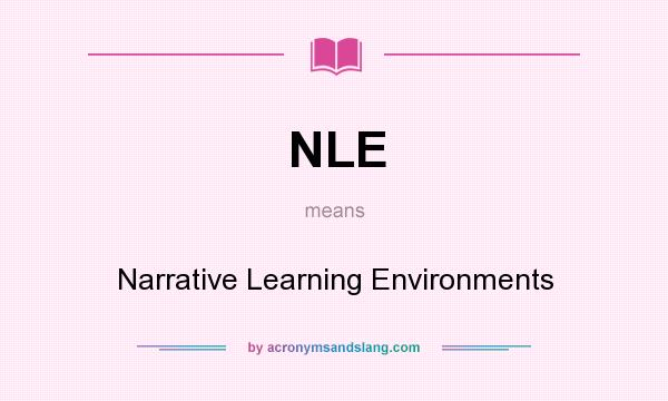 What does NLE mean? It stands for Narrative Learning Environments