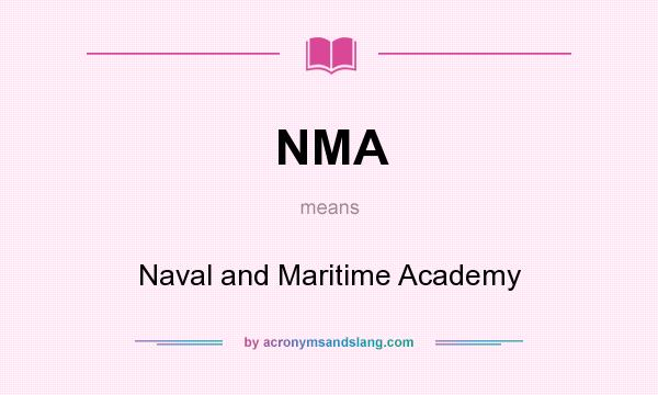 What does NMA mean? It stands for Naval and Maritime Academy