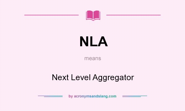 What does NLA mean? It stands for Next Level Aggregator