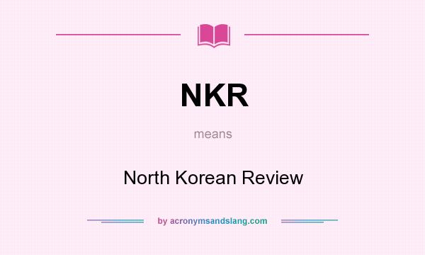 What does NKR mean? It stands for North Korean Review