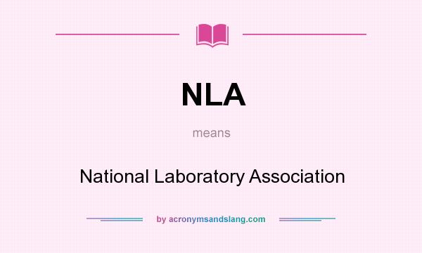 What does NLA mean? It stands for National Laboratory Association