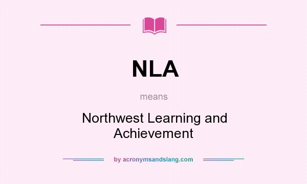 What does NLA mean? It stands for Northwest Learning and Achievement