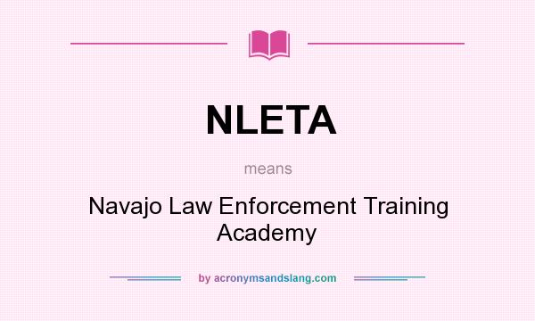 What does NLETA mean? It stands for Navajo Law Enforcement Training Academy