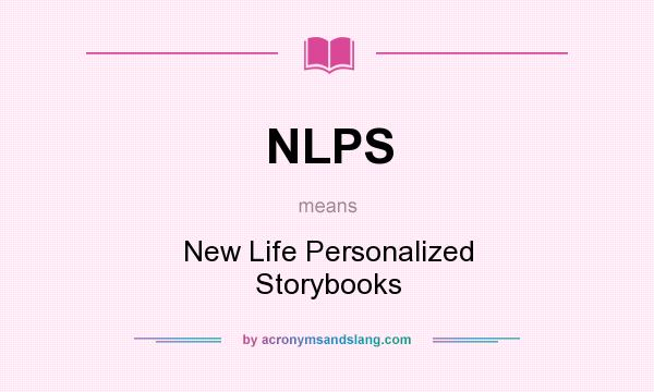 What does NLPS mean? It stands for New Life Personalized Storybooks