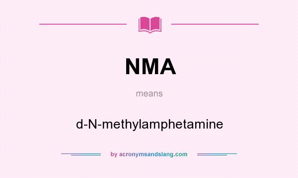 What does NMA mean? It stands for d-N-methylamphetamine