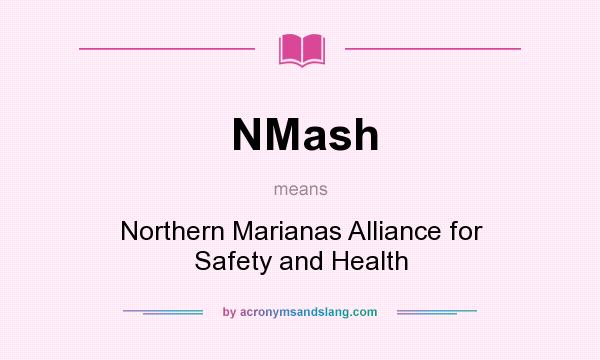 What does NMash mean? It stands for Northern Marianas Alliance for Safety and Health