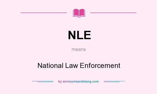 What does NLE mean? It stands for National Law Enforcement