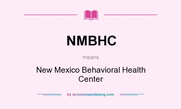 What does NMBHC mean? It stands for New Mexico Behavioral Health Center