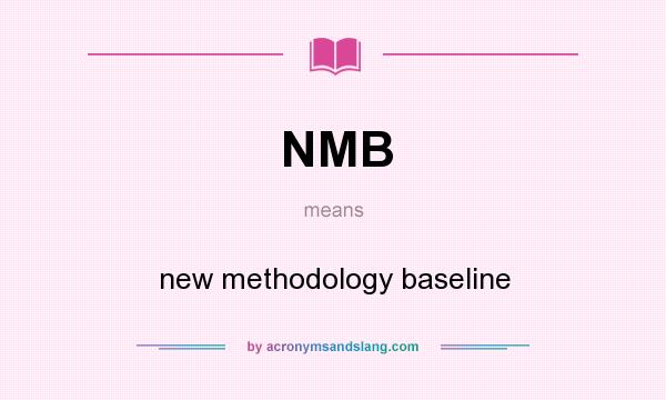 What does NMB mean? It stands for new methodology baseline