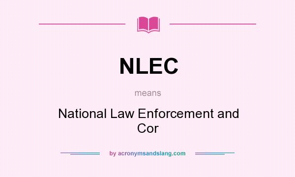 What does NLEC mean? It stands for National Law Enforcement and Cor