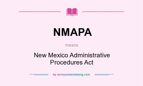 What does NMAPA mean? It stands for New Mexico Administrative Procedures Act
