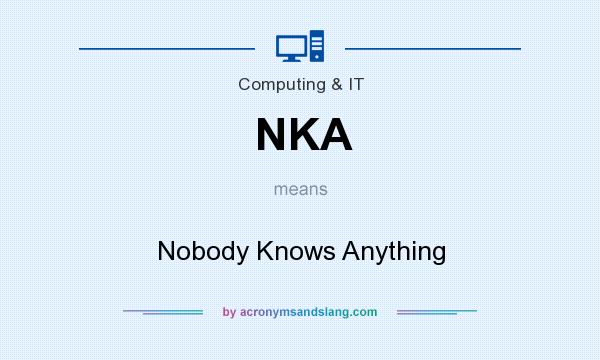 What does NKA mean? It stands for Nobody Knows Anything