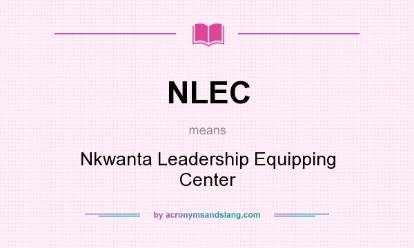 What does NLEC mean? It stands for Nkwanta Leadership Equipping Center