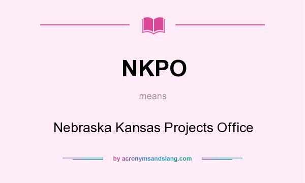 What does NKPO mean? It stands for Nebraska Kansas Projects Office