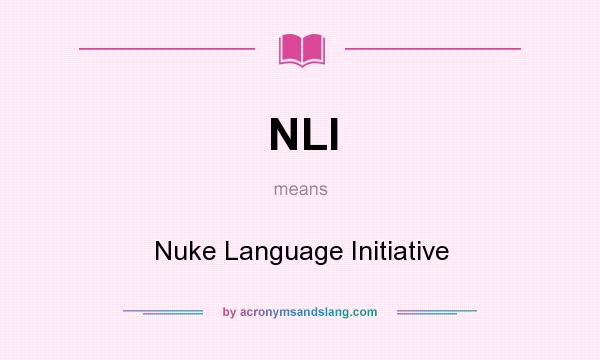 What does NLI mean? It stands for Nuke Language Initiative