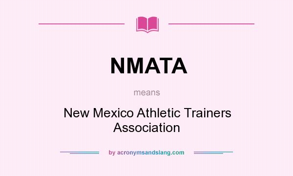 What does NMATA mean? It stands for New Mexico Athletic Trainers Association